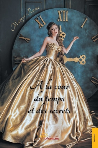 Margot Rame - A la cour du temps et des secrets.