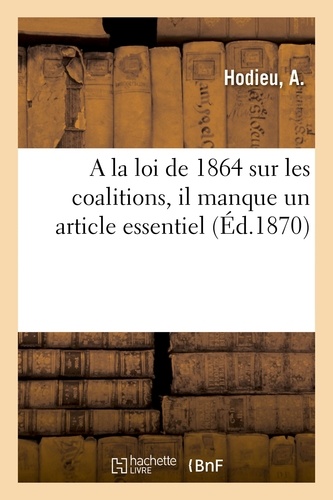  Hodieu - A la loi de 1864 sur les coalitions, il manque un article essentiel, étude.