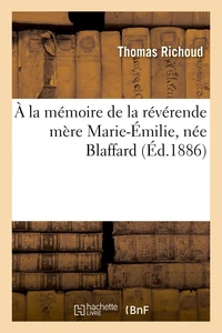 A la mémoire de la révérende mére Marie-Emilie, née Blaffard