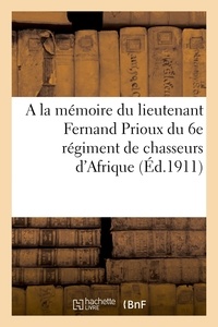  XXX - A la mémoire du lieutenant Fernand Prioux du 6e régiment de chasseurs d'Afrique - instructeur à la mission militaire française au Maroc, tué à l'ennemi à Séfrou, septembre 1911.
