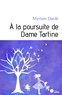 Myriam Dardé - A la poursuite de Dame Tartine.