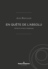 Jean Baechler - A la recherche de l'Absolu - Vérités et erreurs religieuses.