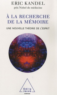 Eric R. Kandel - A la recherche de la mémoire - Une nouvelle théorie de l'esprit.