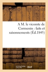  Hachette BNF - A M. le vicomte de Cormenin : faits et raisonnements.