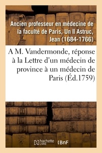 Professeur en médecine de la f Ancien - A M. Vandermonde, pour servir de réponse à la Lettre d'un médecin de province à un médecin de Paris.