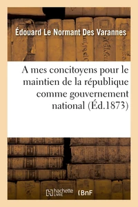 A mes concitoyens pour le maintien de la république comme gouvernement national