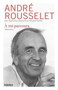 André Rousselet et Marie-Eve Chamard - A mi-parcours - Mémoires.