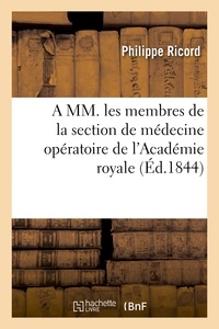 Philippe Ricord - A MM. les membres de la section de médecine opératoire de l'Académie royale de médecine.