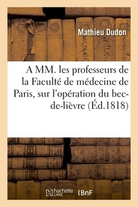 Mathieu Dudon - A MM. les professeurs de la Faculté de médecine de Paris, sur l'opération du bec-de-lièvre.