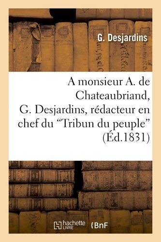 A monsieur A. de Chateaubriand, G. Desjardins, rédacteur en chef du 'Tribun du peuple'