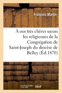  Martin-f - À nos très chères soeurs les religieuses de la Congrégation de Saint-Joseph du diocèse de Belley.