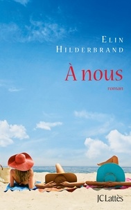 Elin Hilderbrand - A nous.