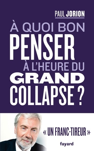 A quoi bon penser à l'heure du grand collapse ?