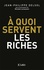 A quoi servent les riches ?