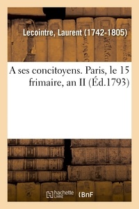 Laurent Lecointre - A ses concitoyens. Paris, le 15 frimaire, an II.