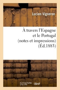 Lucien Vigneron - À travers l'Espagne et le Portugal (notes et impressions).