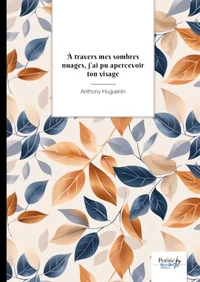 A travers mes sombres nuages, j'ai pu apercevoir ton visage