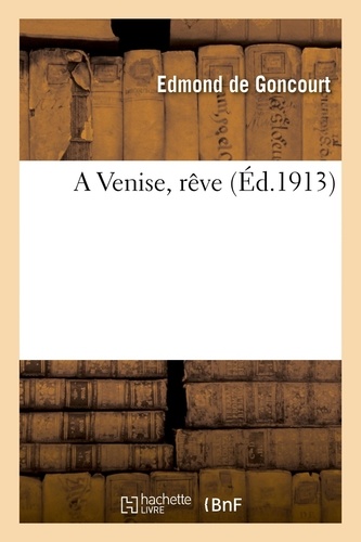 Edmond Goncourt et Jules Goncourt - A Venise, rêve.