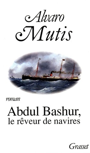 Alvaro Mutis - Abdul Bashur, le rêveur de navires.