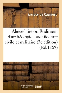 Abécédaire ou Rudiment d'archéologie : architecture civile et militaire
