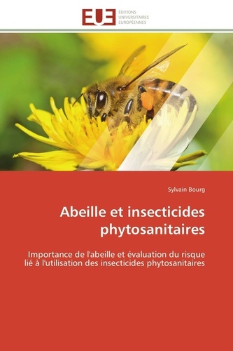 Sylvain Bourg - Abeille et insecticides phytosanitaires - Importance de l'abeille et évaluation du risque lié à l'utilisation des insecticides phytosanitaires.
