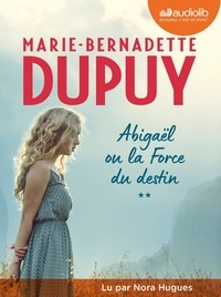 Marie-Bernadette Dupuy - Abigaël Tome 2 : La force du destin. 2 CD audio MP3