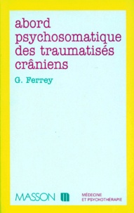 Gilbert Ferrey - Abord psychosomatique des traumatisés crâniens.