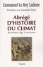 Emmanuel Le Roy Ladurie - Abrégé d'histoire du climat - Du Moyen Age à nos jours.