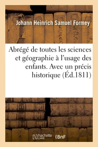 Abrégé de toutes les sciences et géographie à l'usage des enfans. Avec un précis historique