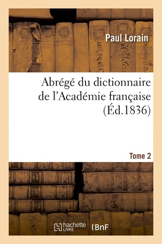 Paul Lorain - Abrégé du dictionnaire de l'Académie française. Tome 2.