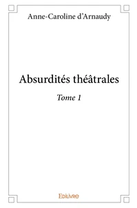 Absurdités théâtrales - Tome 1