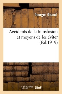 Georges Giraud - Accidents de la transfusion et moyens de les éviter.