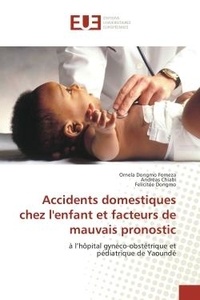 Ornela Fomeza - Accidents domestiques chez l'enfant et facteurs de mauvais pronostic - A l'hOpital gyneco-obstetrique et pediatrique de Yaounde.