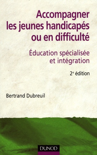 Bertrand Dubreuil - Accompagner les jeunes handicapés ou en difficulté - Education spécialisée et intégration.