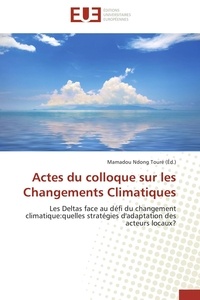 Mamadou ndong Touré - Actes du colloque sur les Changements Climatiques - Les Deltas face au défi du changement climatique:quelles stratégies d'adaptation des acteurs locaux?.