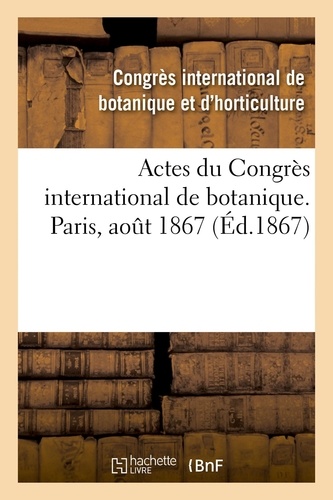 Actes du Congrès international de botanique. Paris, août 1867