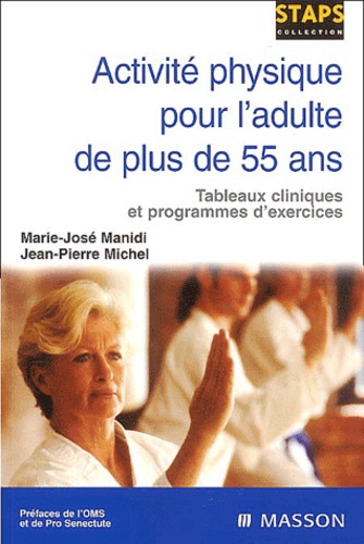 Marie-José Manidi et Jean-Pierre Michel - Activité physique pour l'adulte de plus de 55 ans - Tableaux cliniques et programmes d'exercices.