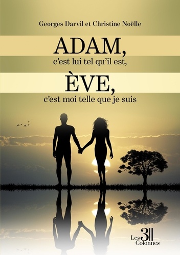 Noëlle Georges Darvil et  Christine - Adam, c'est lui tel qu'il est, Eve c'est moi telle que je suis.