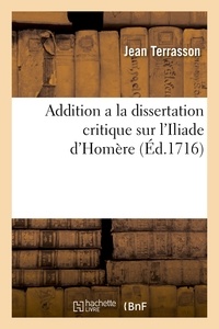 Jean Terrasson - Addition a la dissertation critique sur l'Iliade d'Homère.