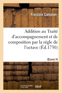 François Campion - Addition au Traité d'accompagnement et de composition par la régle de l'octave. OEuvre IV - où est compris particulièrement le secret de l'accompagnement du théorbe, de la guitare et du luth.