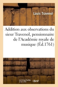 Louis Travenol - Addition aux observations du sieur Travenol, pensionnaire de l'Académie royale de musique - sur le refus que fait le sieur Joliveau, caissier de ladite académie, de lui payer sa pension.