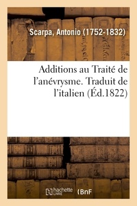 Antonio Scarpa - Additions au Traité de l'anévrysme. Traduit de l'italien.