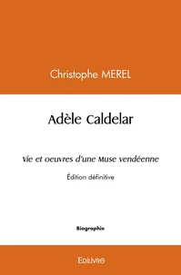 Adèle Caldelar Vie et oeuvres d'une Muse vendéenne