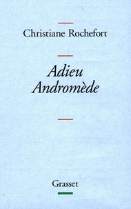 Christiane Rochefort - Adieu Andromède.