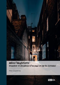 Adieu l'Angleterre - Grandeur et décadence d'un pays vu par les écrivains