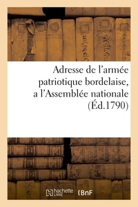 Hachette BNF - Adresse de l'armée patriotique bordelaise, a l'Assemblée nationale.