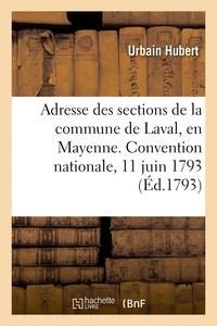 Urbain Hubert et Charles Jourdain - Adresse des sections de la commune de Laval, en Mayenne. Convention nationale, 11 juin 1793 - suivie d'un procès-verbal sur ce qui est arrivé à la section de l'Unité.
