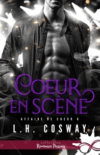 L.H. Cosway - Affaire de coeur Tome 6 : Coeur en scène.