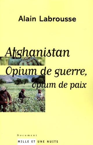Afghanistan. Opium de guerre, opium de paix