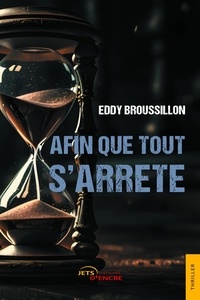 Eddy Broussillon - Afin que tout s'arrête.